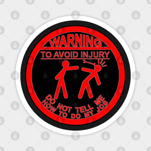 Warning - To avoid injury don't tell me how to do my job Magnet by  The best hard hat stickers 