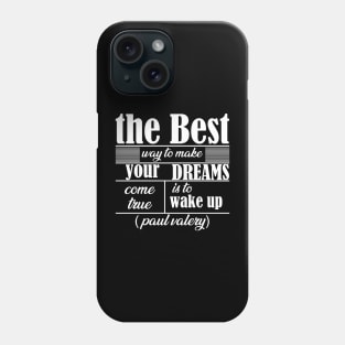 the best way to make your dreams come true is to wake up Phone Case