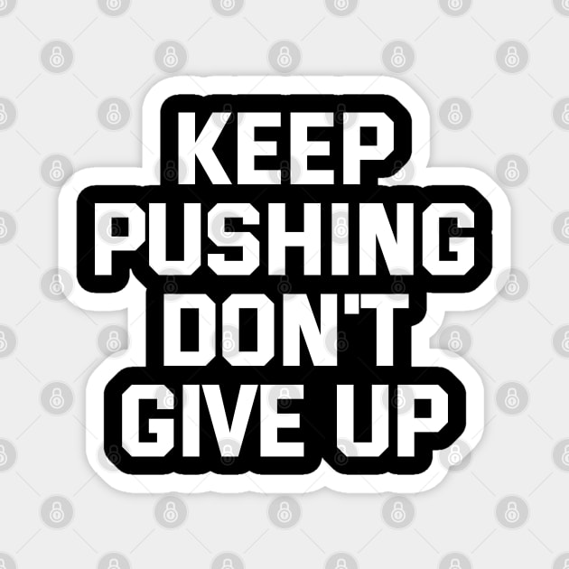 Keep Pushing Don't Give Up Magnet by Texevod