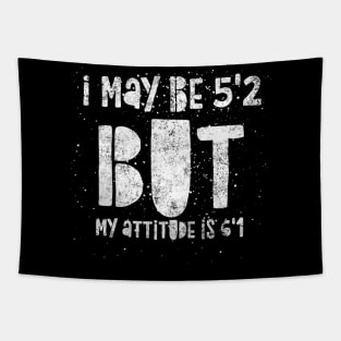 I May Be 5'2 But My Attitude Is 6'1 - Short Person Tapestry