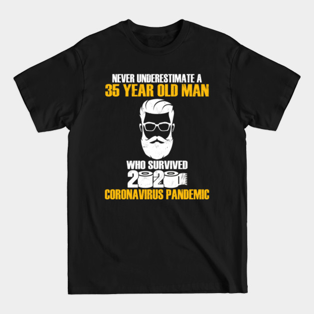 Disover Never underestimate a 35 year old man who survived 2020 coronavirus pandemic - Never Underestimate A 35 Year Old Man - T-Shirt