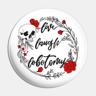 Live Laugh Lobotomy Memento Mori Skull and Flowers White Design Pin