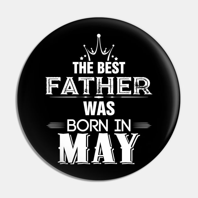 The best fathers are born in May Pin by Diannas