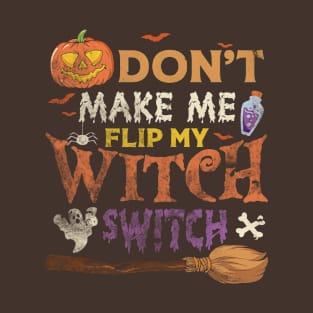 Halloween - don't make me flip my witch switch T-Shirt