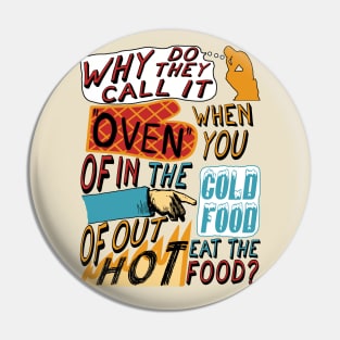 Why Do They Call It Oven - Oddly Specific Meme Pin