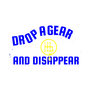 Drop A Gear And Disappear! Tuner Mechanic Car Lover Enthusiast Gift Idea T-Shirt