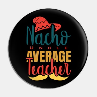 Nacho Average Uncle Pin