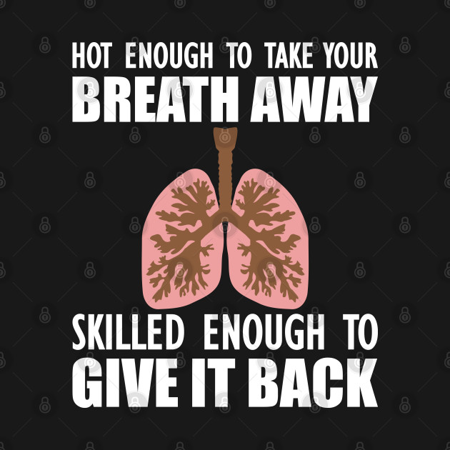 Discover Nurse - Hot enough to take your breath away skilled enough to give it back - Respiratory Therapist Gift - T-Shirt