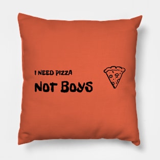 I Need Pizza Not Boys Pillow