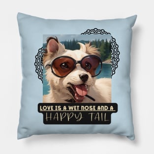 Love is a wet nose and a HAPPY TAIL (dog wears glasses) Pillow