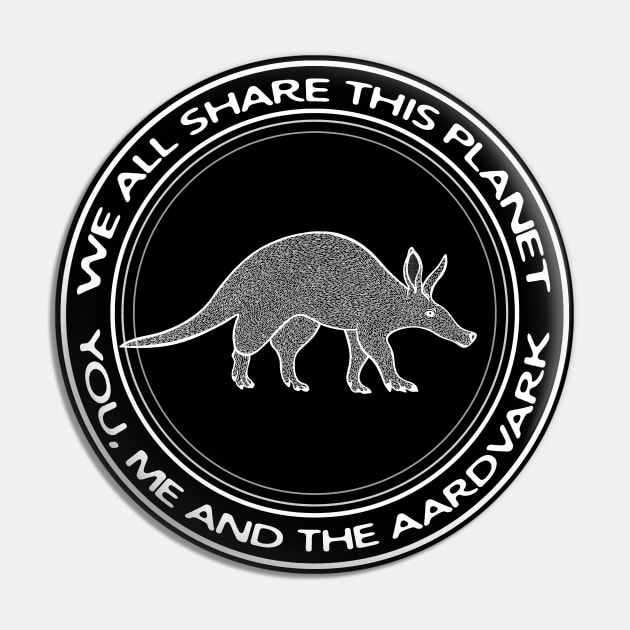 Aardvark - We All Share This Planet - animal design Pin by Green Paladin