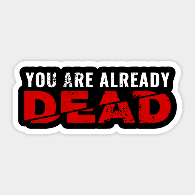 You Are Already Dead Japanese Translation Meme Omae Wa Mou Shindeiru Aufkleber Teepublic De Yoai, hentai, fack you, dare dare, you are stupid, look at dat the meaning of the japanese phrase omae wa mou shindeiru when translated to english means you are already dead. you are already dead japanese translation meme