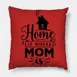 Home is where mom is Pillow