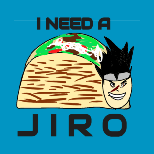 I Need A Jiro T-Shirt