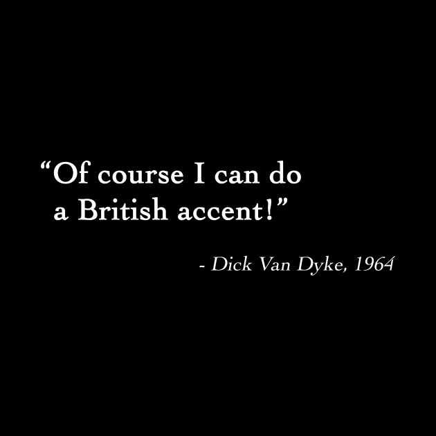 Dick Van Dyke Quote by DesignedByFreaks