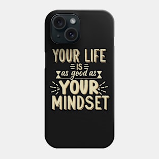 Your Life Is As Good As Your Mindset Phone Case