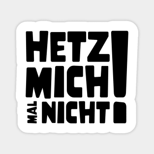 Hetz mich mal nicht ! | Lustig Funny Spruch Magnet