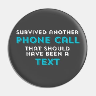 Survived another phone call that should have been a text Pin