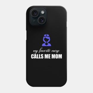 My favorite nurse calls me mom Phone Case