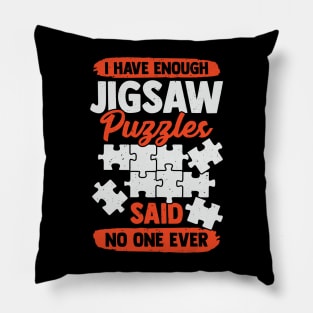 I Have Enough Jigsaw Puzzles Said No One Ever Pillow