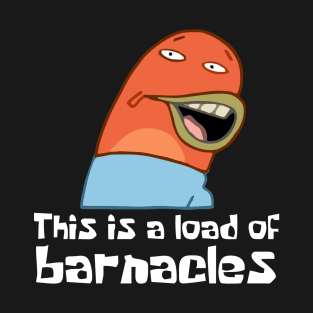 This Is A Load Of Barnacles T-Shirt