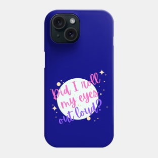 Did I Roll My eyes Out Loud ? Phone Case