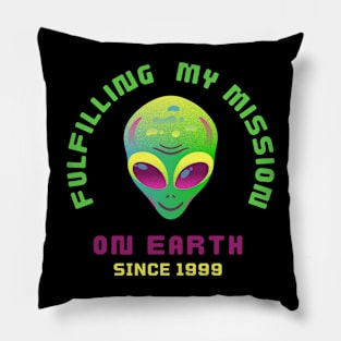 Fulfilling My Mission On Earth Since 1999 Pillow