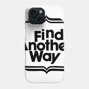 FIND ANOTHER WAY Phone Case