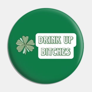 Drink Up Bitches St Patricks Day Pin
