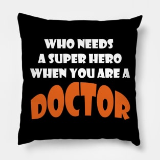 Who needs a super hero when you are a Doctor T-shirts 2022 Pillow