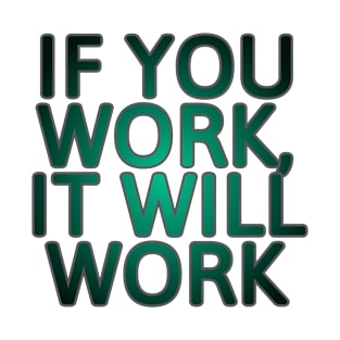 If you work, it will work T-Shirt