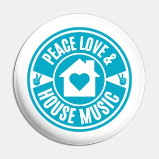 PEACE LOVE AND HOUSE MUSIC  (Teal) Pin