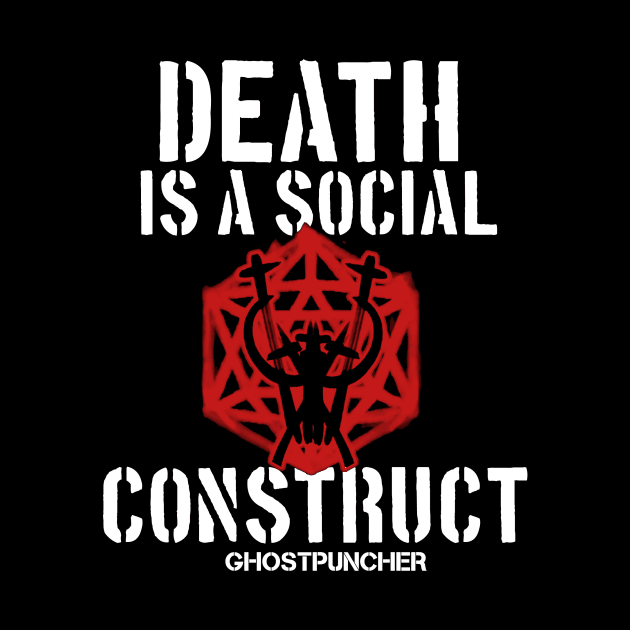 Death is a Social Construct by Ghostpuncher 