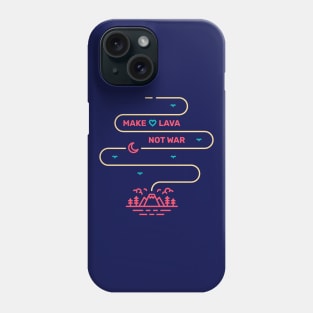 Make Lava Not War Phone Case