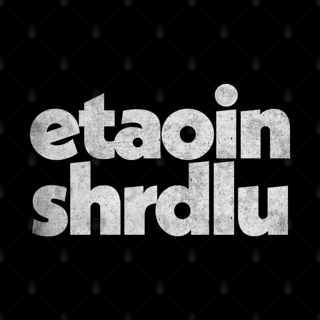 Etaoin shrdlu / Typesetter Word Design by DankFutura