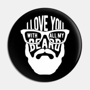 Beard - I love you with all my beard Pin