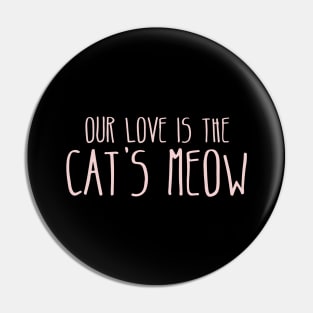 Our love is The Cat's Meow Pin