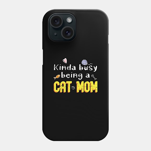 Kinda Busy Being A Cat Mom - Gift Mothers Day Mom Phone Case by giftideas