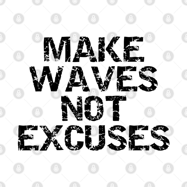 Make Waves Not Excuses by Texevod