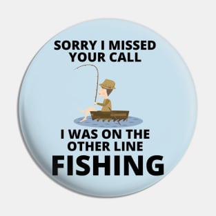 Sorry I missed your call I was on the other line fishing Pin