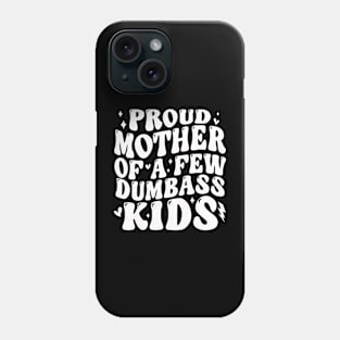 Proud Mother Of A Few Dumb-ass Kids Stepmom Mother's Day Phone Case