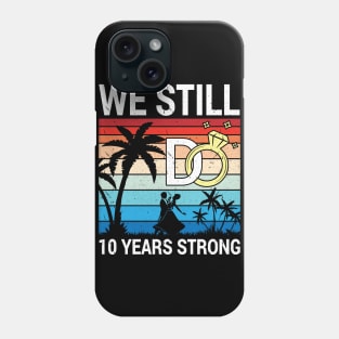 Husband Wife Married Anniversary We Still Do 10 Years Strong Phone Case