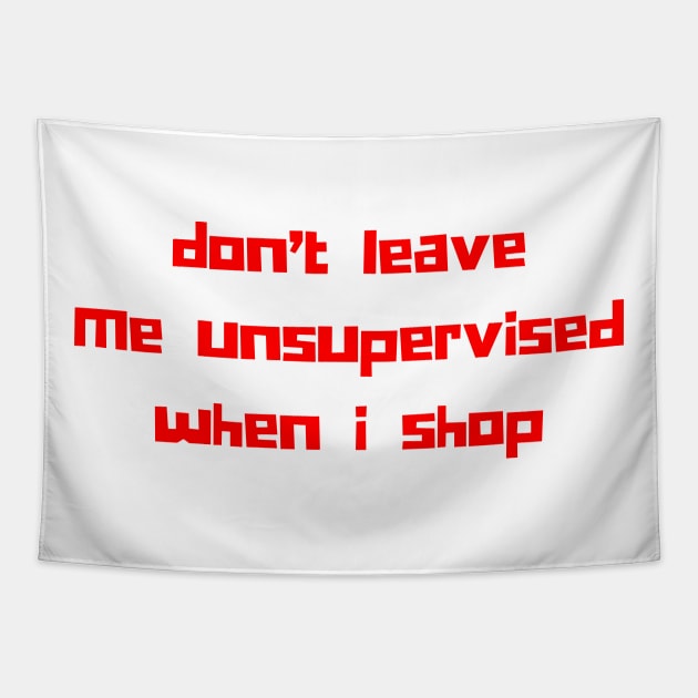 Don't Leave Me Unsupervised When I Shop. Funny Gift For Those That Love To Shop. Gift for Christmas. Red Tapestry by That Cheeky Tee