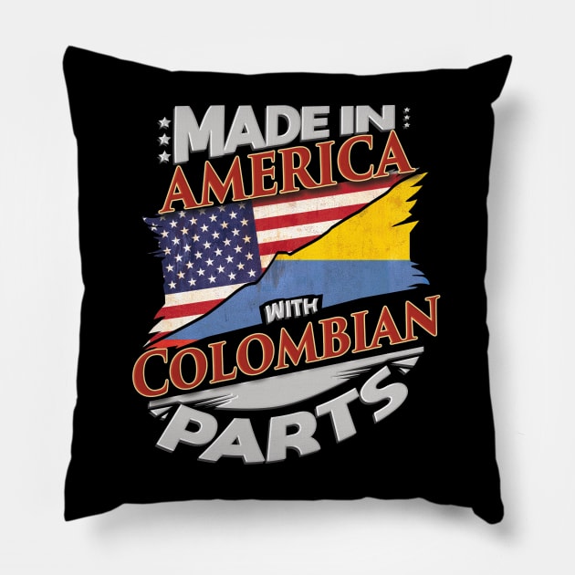 Made In America With Colombian Parts - Gift for Colombian From Colombia Pillow by Country Flags