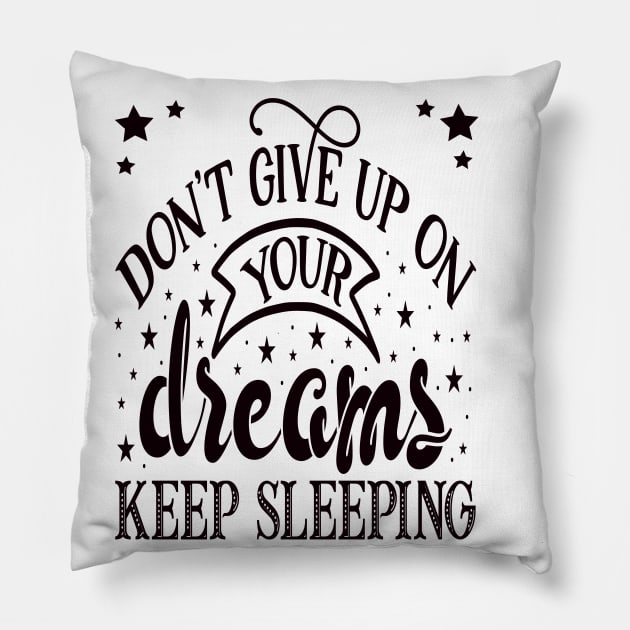 Don’t give up on Your Dreams Pillow by Mahmoud