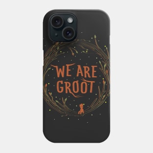 We are Groot Phone Case