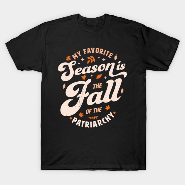My Favorite Season Is Fall Of The Patriarchy Feminist Autumn T-Shirt My Favorite Season Is Fall Of The Patriarchy Feminist Autumn T-Shirt