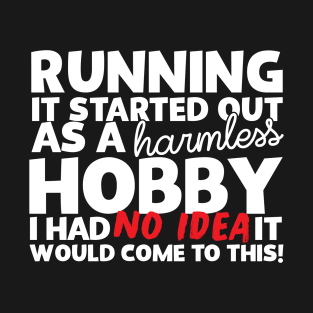 Running It Started Out As A Harmless Hobby! T-Shirt