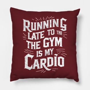 Running late to the gym is my cardio | Gym and Workout Lover gifts Pillow