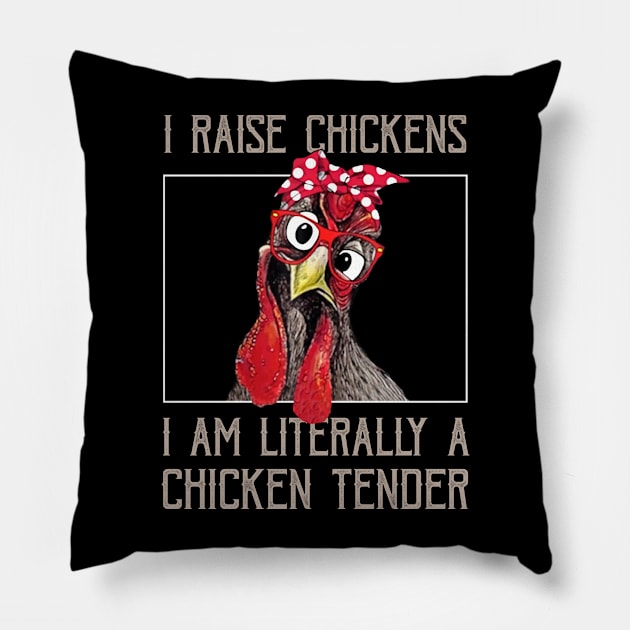 I Raise Chickens I Am A Chicken Tender Funny Saying Chicken Pillow by Kagina